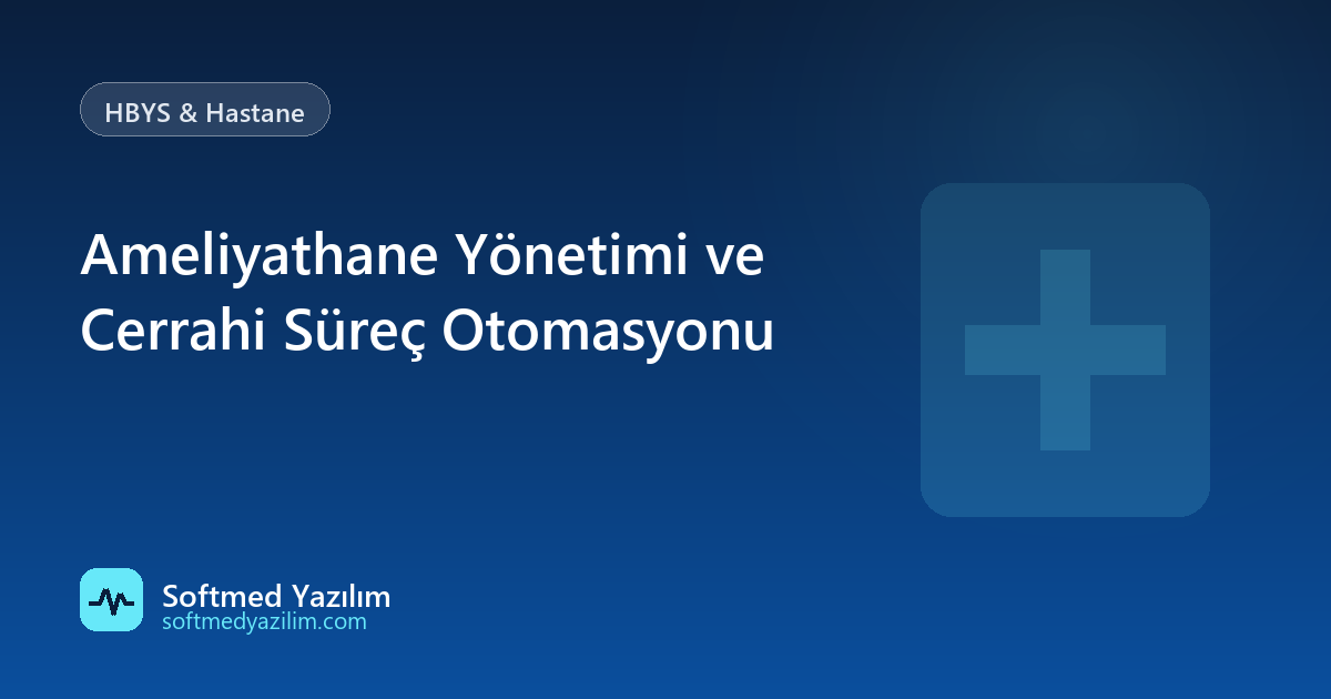 Ameliyathane Yönetimi ve Cerrahi Süreç Otomasyonu