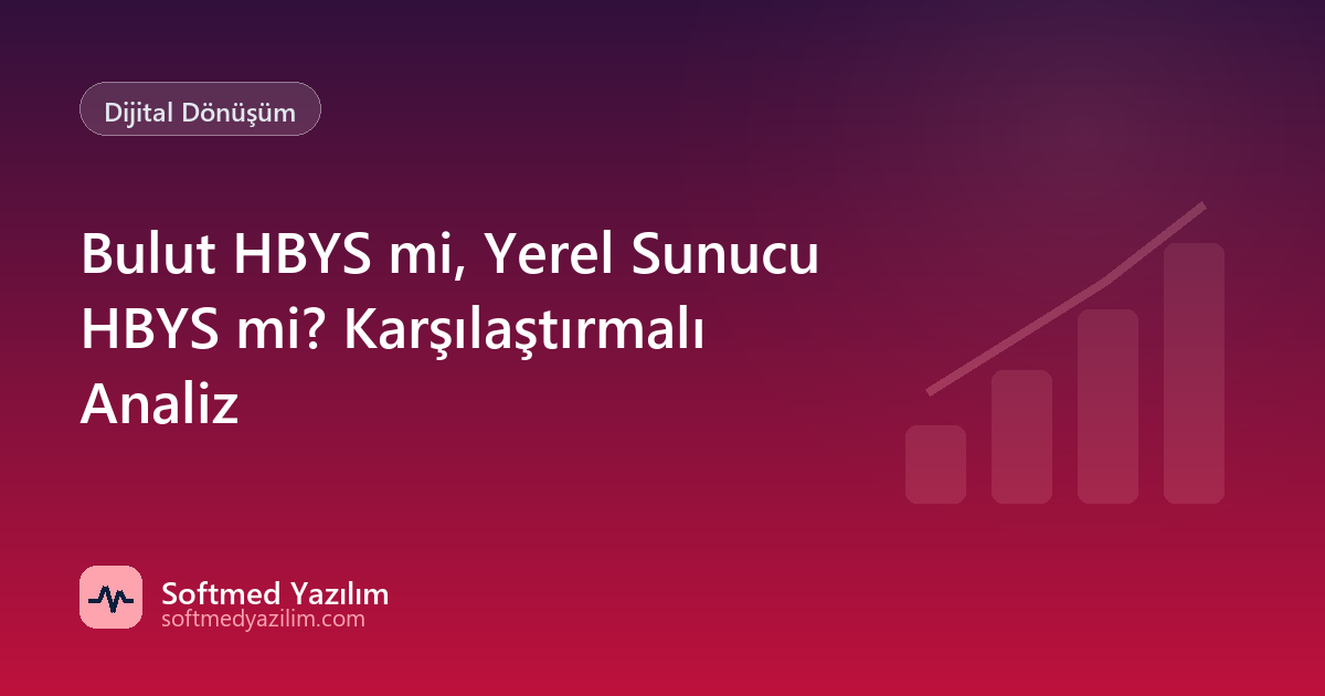 Bulut HBYS mi, Yerel Sunucu HBYS mi? Karşılaştırmalı Analiz