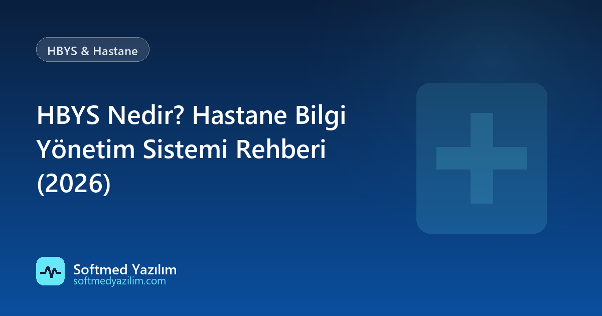 HBYS Nedir? Hastane Bilgi Yönetim Sistemi Rehberi (2026)