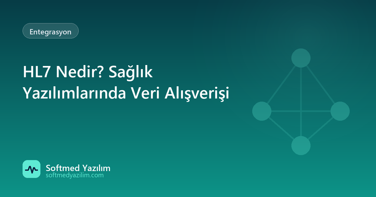 HL7 Nedir? Sağlık Yazılımlarında Veri Alışverişi