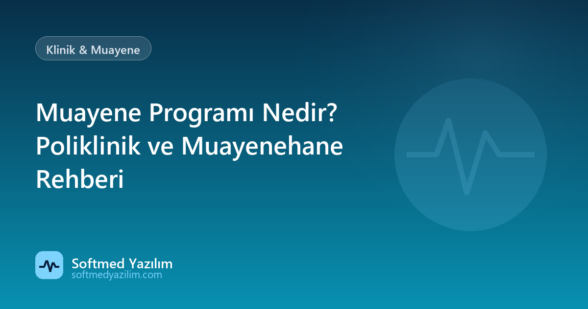 Muayene Programı Nedir? Poliklinik ve Muayenehane Rehberi