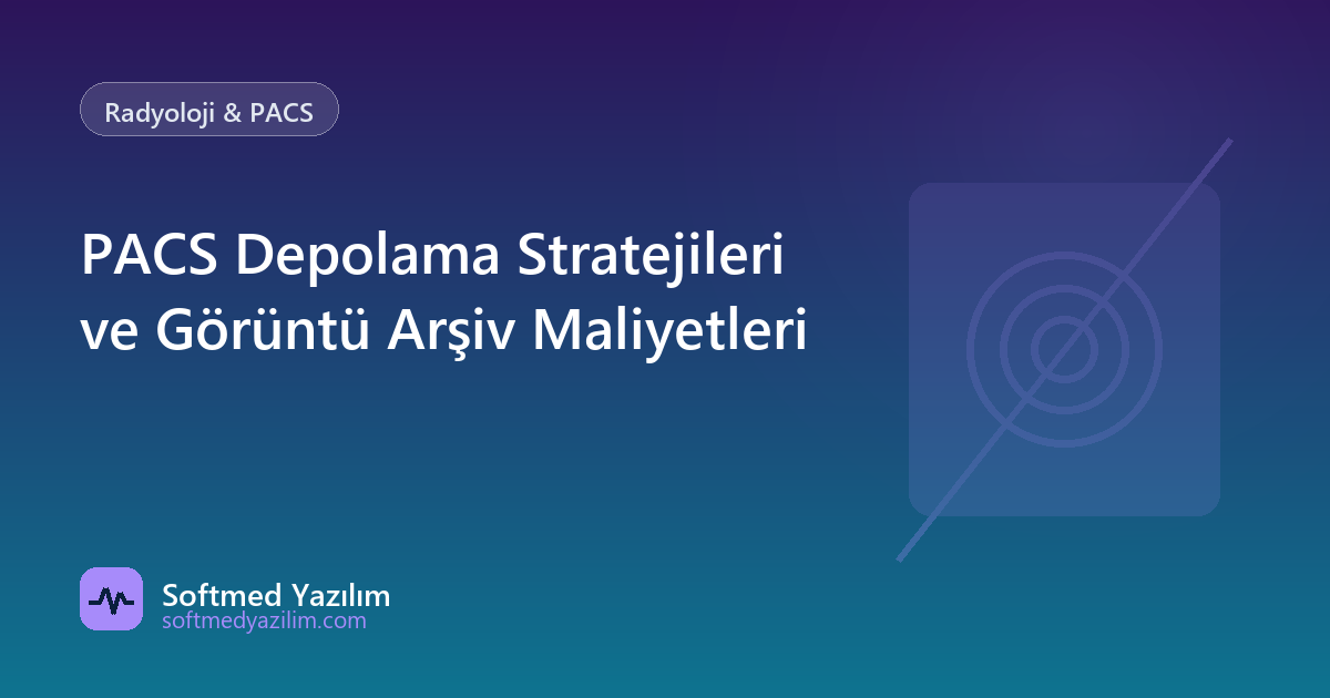 PACS Depolama Stratejileri ve Görüntü Arşiv Maliyetleri