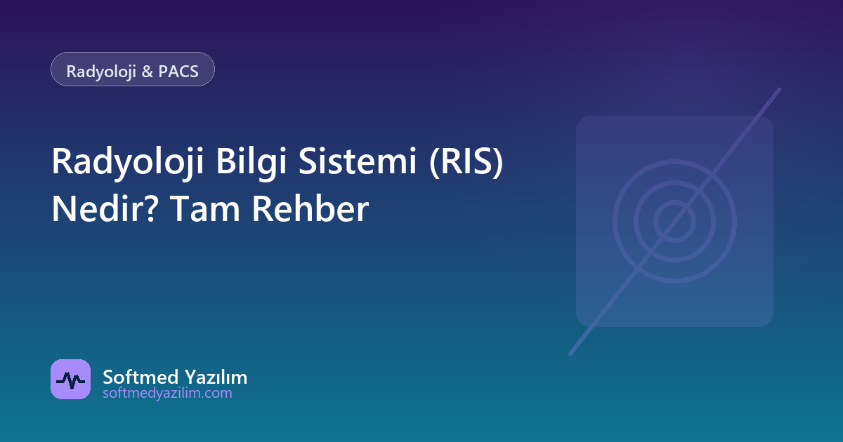 Radyoloji Bilgi Sistemi (RIS) Nedir? Tam Rehber