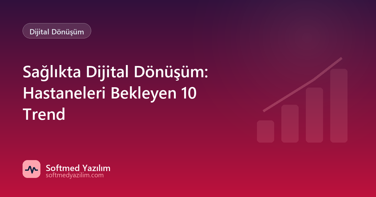 Sağlıkta Dijital Dönüşüm: Hastaneleri Bekleyen 10 Trend