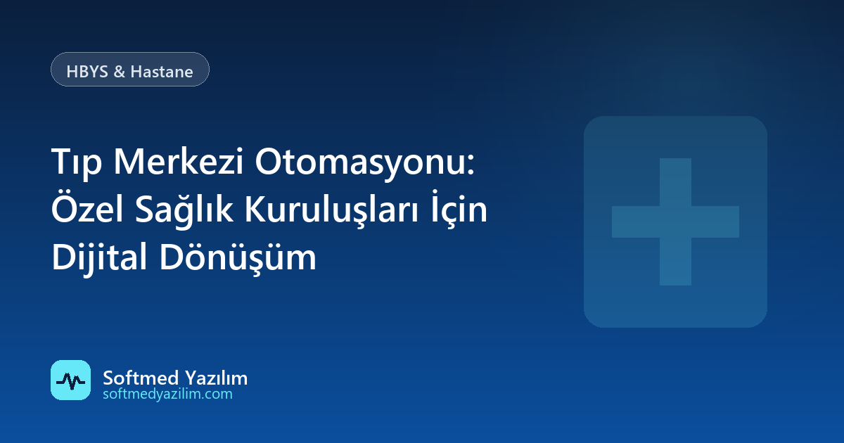 Tıp Merkezi Otomasyonu: Özel Sağlık Kuruluşları İçin Dijital Dönüşüm