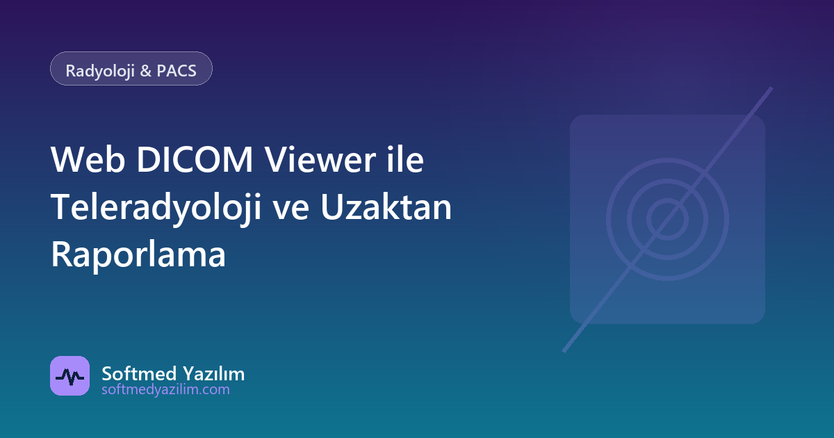 Web DICOM Viewer ile Teleradyoloji ve Uzaktan Raporlama