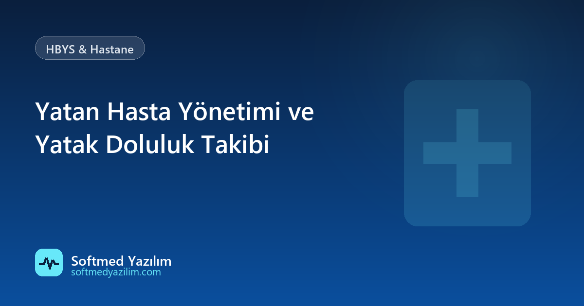Yatan Hasta Yönetimi ve Yatak Doluluk Takibi